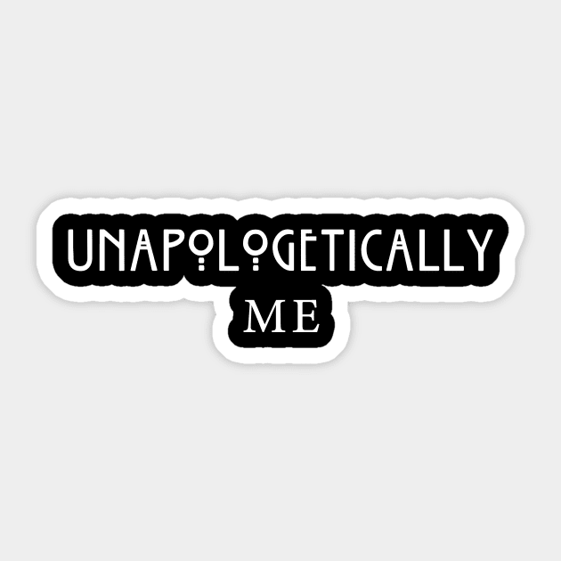 Unapologetically ME Sticker by teesumi